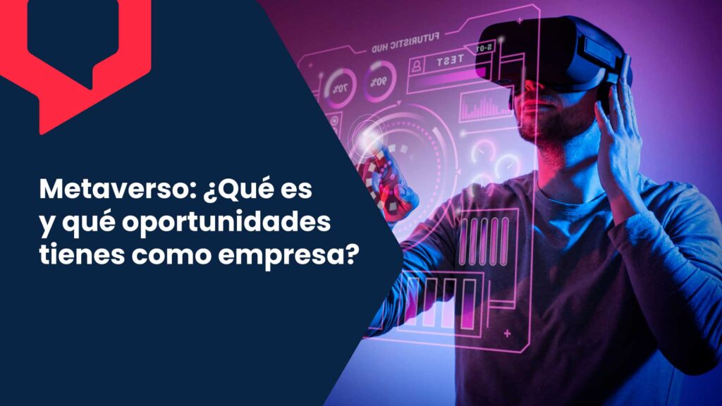 Metaverso: ¿Qué es y qué oportunidades tienes como empresa?